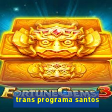 trans programa santos